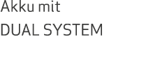 Akku mit DUAL SYSTEM