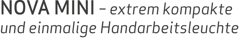 NOVA MINI – extrem kompakte und einmalige Handarbeitsleuchte 