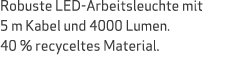 Robuste LED Arbeitsleuchte mit 5 m Kabel und 4000 Lumen. 40 % recyceltes Material.
