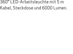 360° LED Arbeitsleuchte mit 5 m Kabel, Steckdose und 6000 Lumen.