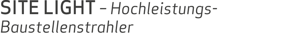 SITE LIGHT – Hochleistungs Baustellenstrahler