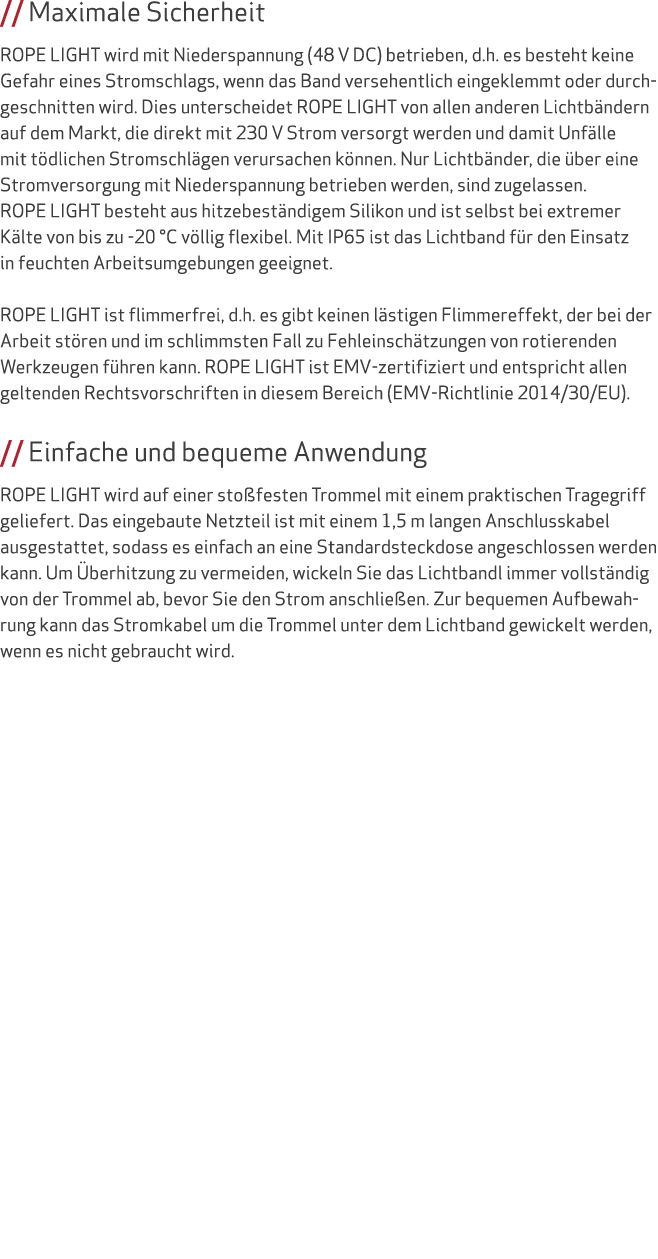 // Maximale Sicherheit ROPE LIGHT wird mit Niederspannung (48 V DC) betrieben, d.h. es besteht keine Gefahr eines Str...