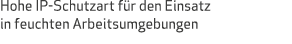 Hohe IP Schutzart f r den Einsatz in feuchten Arbeitsumgebungen
