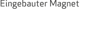 Eingebauter Magnet