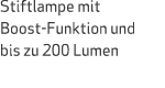 Stiftlampe mit Boost Funktion und bis zu 200 Lumen 