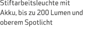 Stiftarbeitsleuchte mit Akku, bis zu 200 Lumen und oberem Spotlicht 