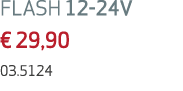 FLASH 12 24V € 29,90 03.5124