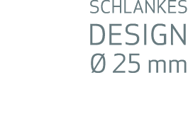 SCHLANKES DESIGN  25 mm