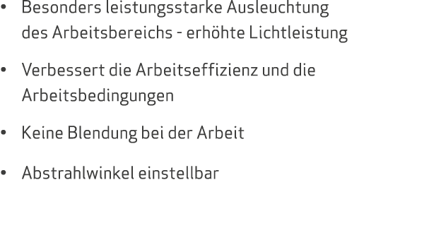 • Besonders leistungsstarke Ausleuchtung des Arbeitsbereichs erh hte Lichtleistung • Verbessert die Arbeitseffizienz ...