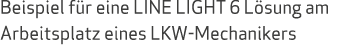 Beispiel f r eine LINE LIGHT 6 L sung am Arbeitsplatz eines LKW Mechanikers