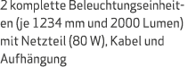 2 komplette Beleuchtungseinheit en (je 1234 mm und 2000 Lumen) mit Netzteil (80 W), Kabel und Aufh ngung