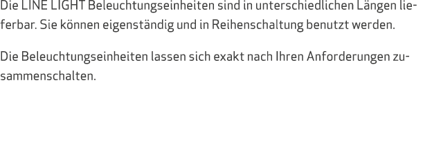 Die LINE LIGHT Beleuchtungseinheiten sind in unterschiedlichen L ngen lieferbar. Sie k nnen eigenst ndig und in Reihe...
