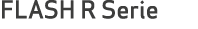 FLASH R Serie