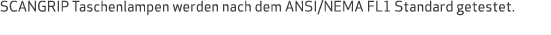 SCANGRIP Taschenlampen werden nach dem ANSI/NEMA FL1 Standard getestet.