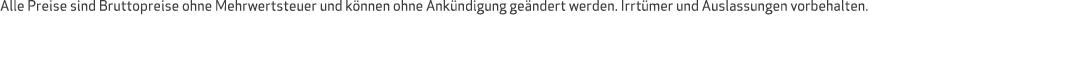 Alle Preise sind Bruttopreise ohne Mehrwertsteuer und k nnen ohne Ank ndigung ge ndert werden. Irrt mer und Auslassun...