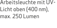 Arbeitsleuchte mit UV Licht oben (400 nm), max. 250 Lumen
