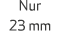 Nur 23 mm