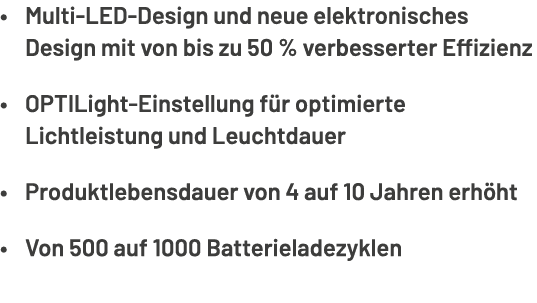 • Multi LED Design und neue elektronisches Design mit von bis zu 50 % verbesserter Effizienz • OPTILight Einstellung ...