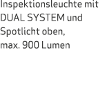 Inspektionsleuchte mit DUAL SYSTEM und Spotlicht oben, max. 900 Lumen