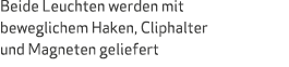 Beide Leuchten werden mit beweglichem Haken, Cliphalter und Magneten geliefert