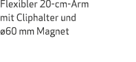 Flexibler 20 cm Arm mit Cliphalter und 60 mm Magnet