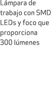 L mpara de trabajo con SMD LEDs y foco que proporciona 300 l menes