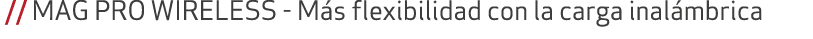  // MAG PRO WIRELESS M s flexibilidad con la carga inal mbrica
