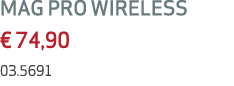 MAG PRO WIRELESS € 74,90 03.5691