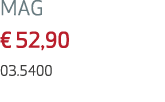 MAG € 52,90 03.5400