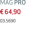 MAG PRO € 64,90 03.5690