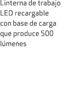 Linterna de trabajo LED recargable con base de carga que produce 500 l menes 