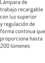 L mpara de trabajo recargable con luz superior y regulaci n de forma continua que proporciona hasta 200 l menes