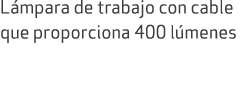L mpara de trabajo con cable que proporciona 400 l menes