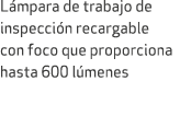 L mpara de trabajo de inspecci n recargable con foco que proporciona hasta 600 l menes 