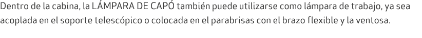 Dentro de la cabina, la L MPARA DE CAP tambi n puede utilizarse como l mpara de trabajo, ya sea acoplada en el sopor...