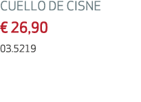 CUELLO DE CISNE € 26,90 03.5219 