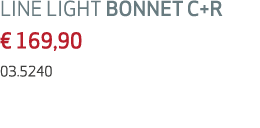 LINE LIGHT BONNET C+R € 169,90 03.5240 
