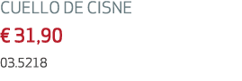 CUELLO DE CISNE € 31,90 03.5218 