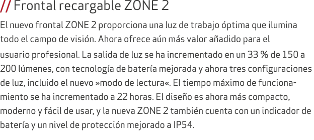 // Frontal recargable ZONE 2 El nuevo frontal ZONE 2 proporciona una luz de trabajo ptima que ilumina todo el campo ...