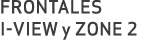 FRONTALES I VIEW y ZONE 2