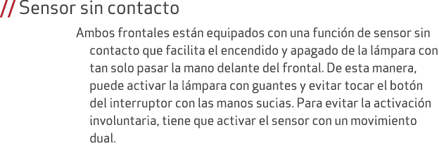 // Sensor sin contacto Ambos frontales est n equipados con una funci n de sensor sin contacto que facilita el encendi...