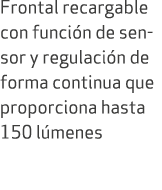 Frontal recargable con funci n de sensor y regulaci n de forma continua que proporciona hasta 150 l menes 