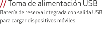 // Toma de alimentaci n USB Bater a de reserva integrada con salida USB para cargar dispositivos m viles.