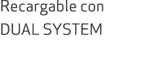 Recargable con DUAL SYSTEM