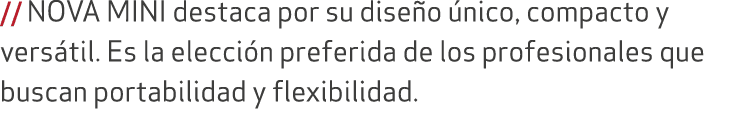 // NOVA MINI destaca por su dise o nico, compacto y vers til. Es la elecci n preferida de los profesionales que busc...