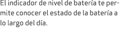 El indicador de nivel de bater a te permite conocer el estado de la bater a a lo largo del d a.