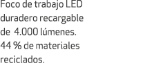 Foco de trabajo LED duradero recargable de 4.000 l menes. 44 % de materiales reciclados.