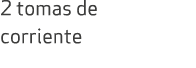 2 tomas de corriente