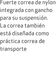 Fuerte correa de nylon integrada con gancho para su suspensi n. La correa tambi n est dise ada como pr ctica correa ...