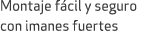 Montaje f cil y seguro con imanes fuertes